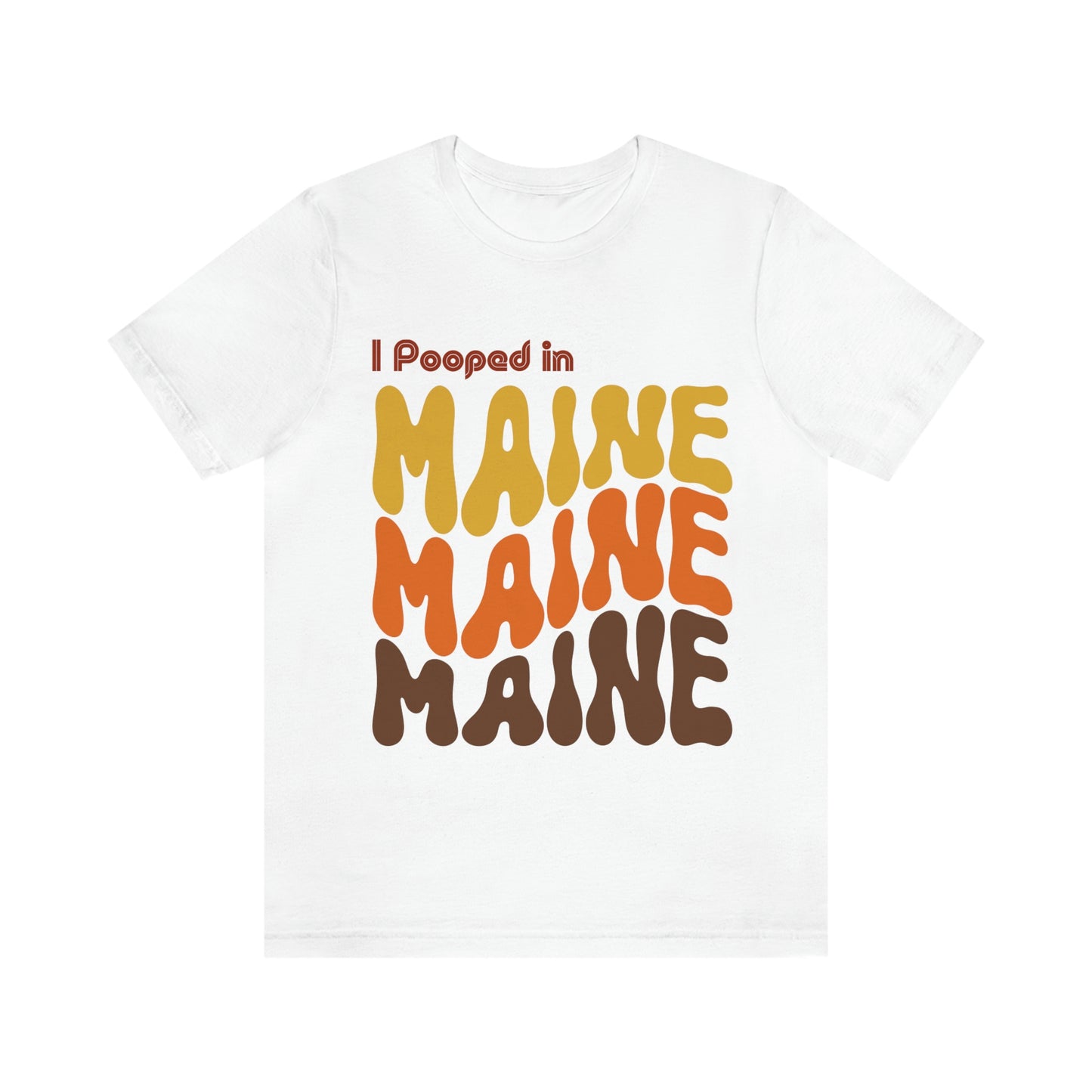 I Pooped In - MAINE (Retro Statehood) Unisex Jersey Short Sleeve Tee