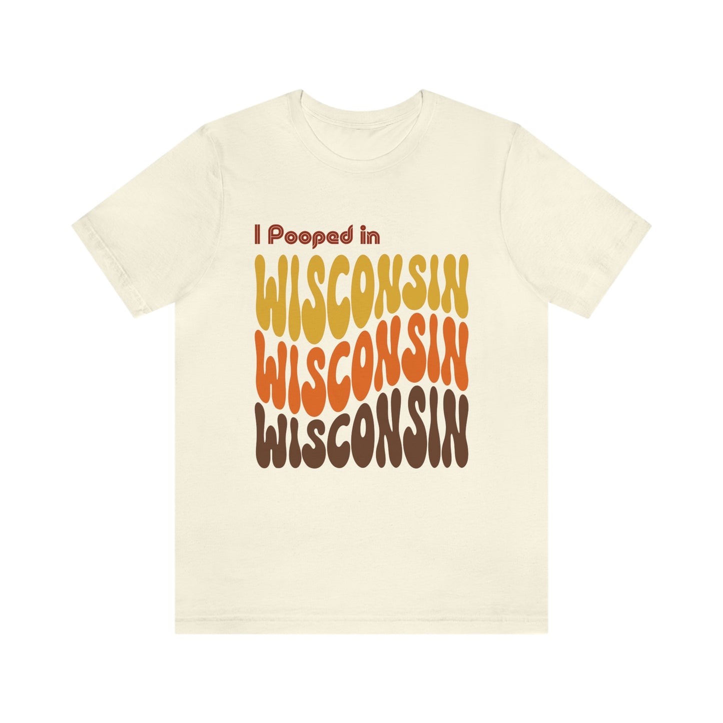 I Pooped In - WISCONSIN (Retro Statehood) Unisex Jersey Short Sleeve Tee