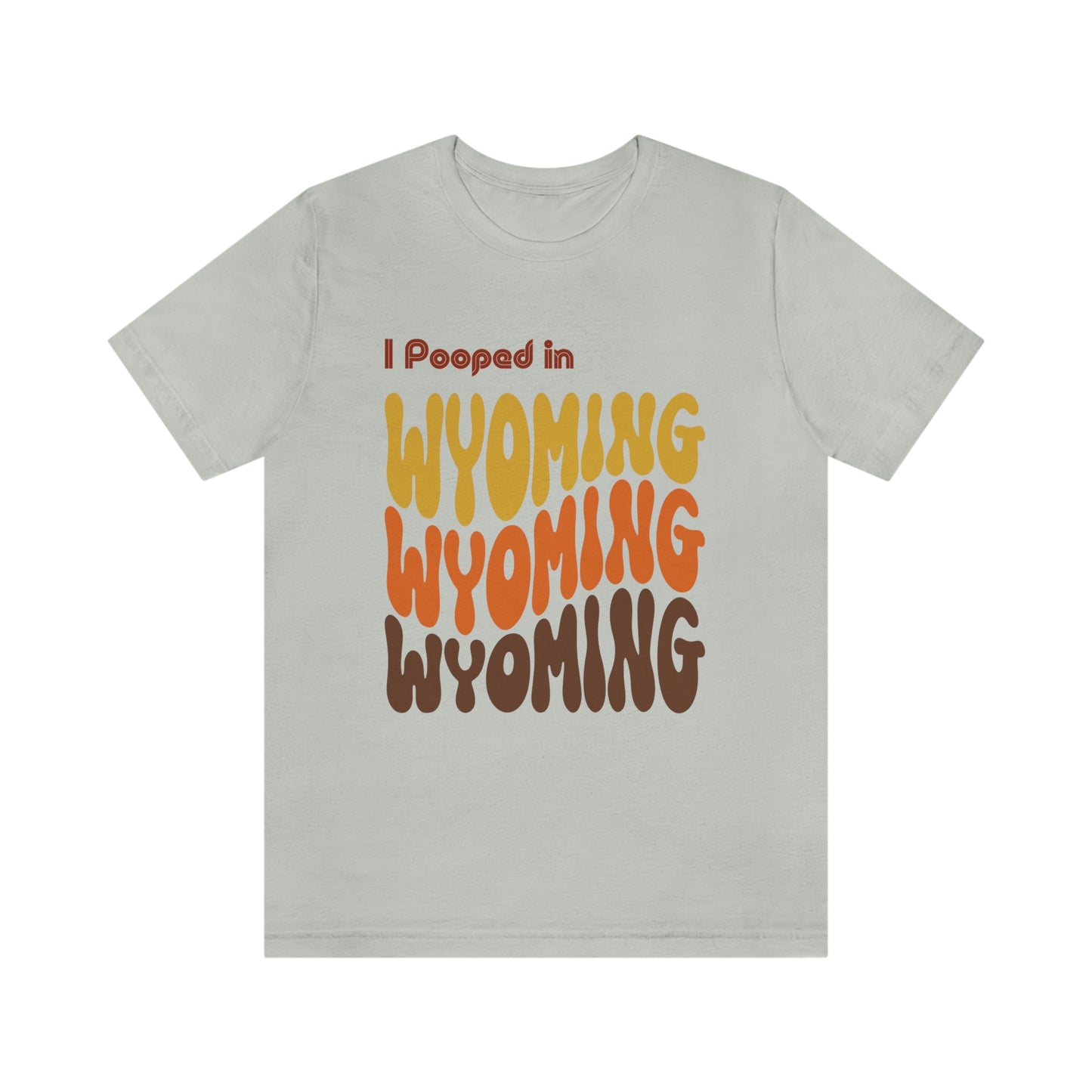 I Pooped In - WYOMING (Retro Statehood) Unisex Jersey Short Sleeve Tee