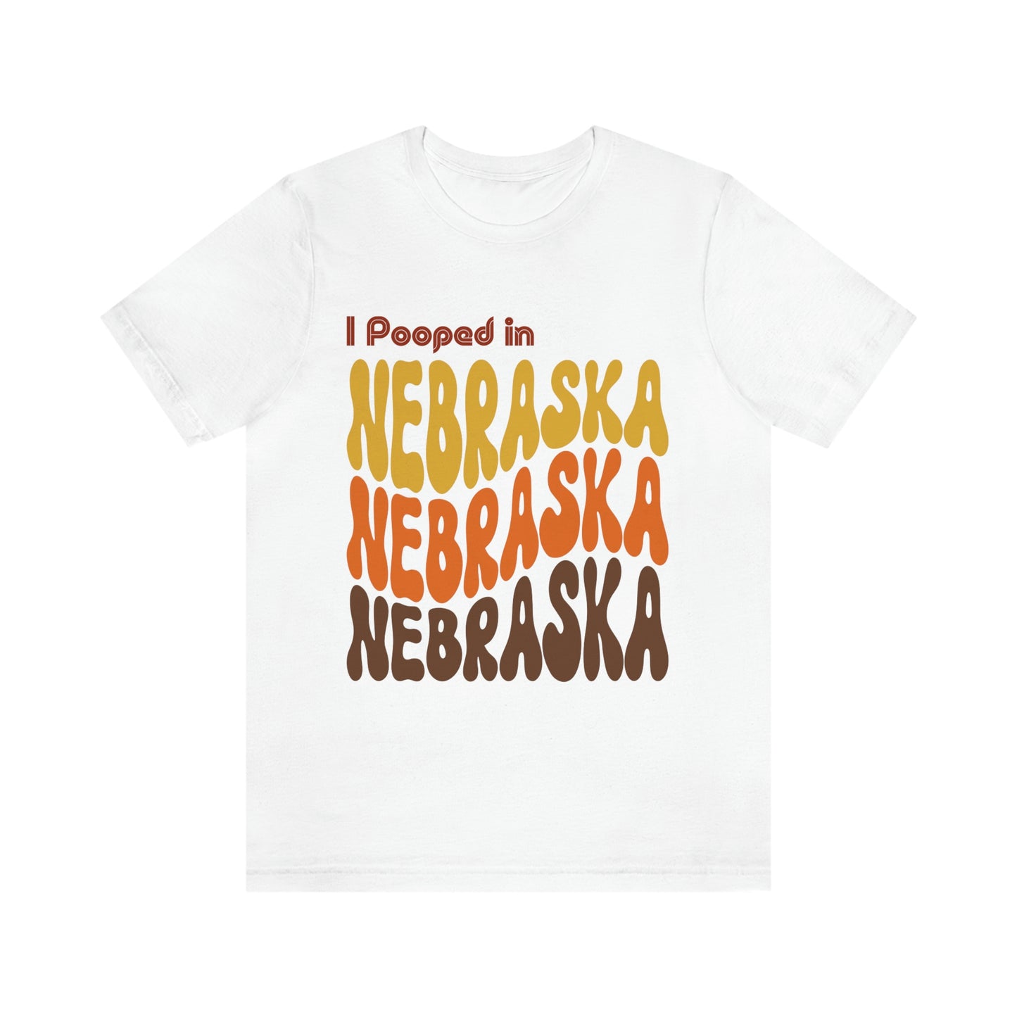 I Pooped In - NEBRASKA (Retro Statehood) Unisex Jersey Short Sleeve Tee