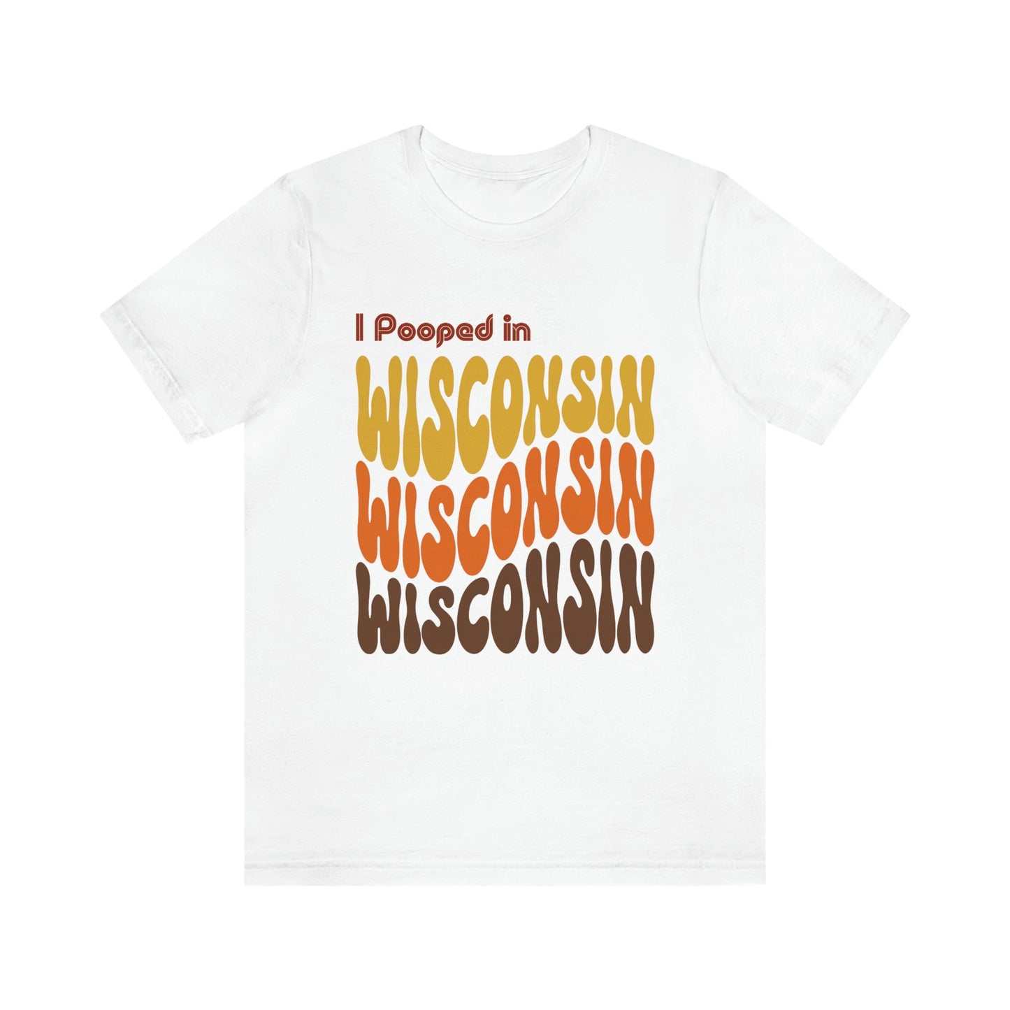 I Pooped In - WISCONSIN (Retro Statehood) Unisex Jersey Short Sleeve Tee