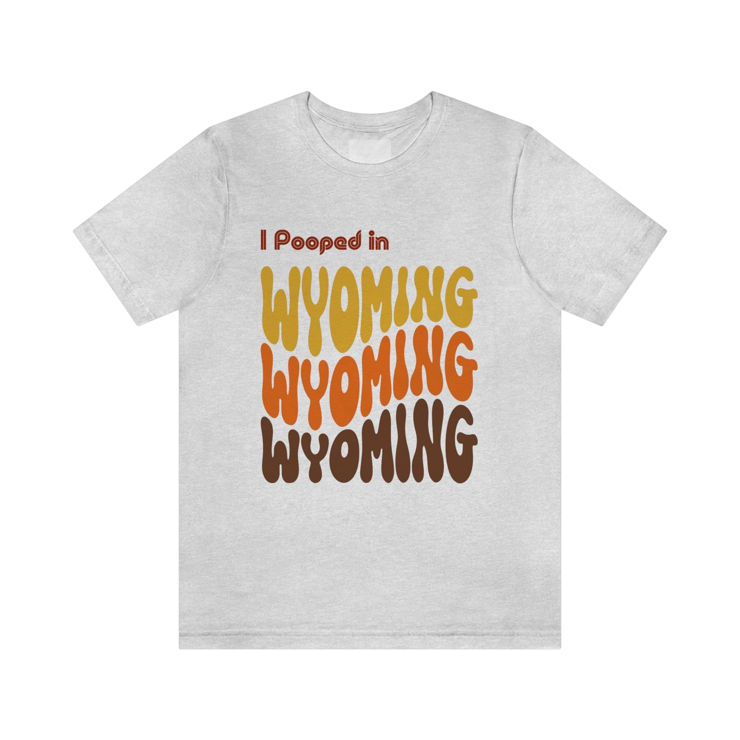 I Pooped In - WYOMING (Retro Statehood) Unisex Jersey Short Sleeve Tee