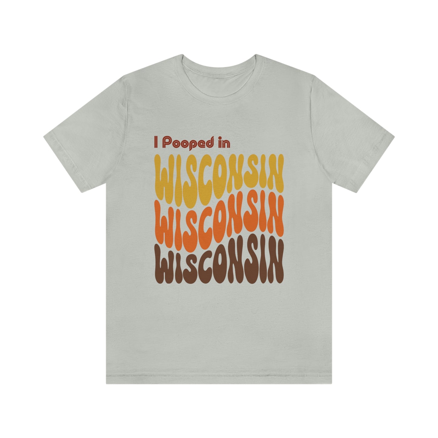 I Pooped In - WISCONSIN (Retro Statehood) Unisex Jersey Short Sleeve Tee