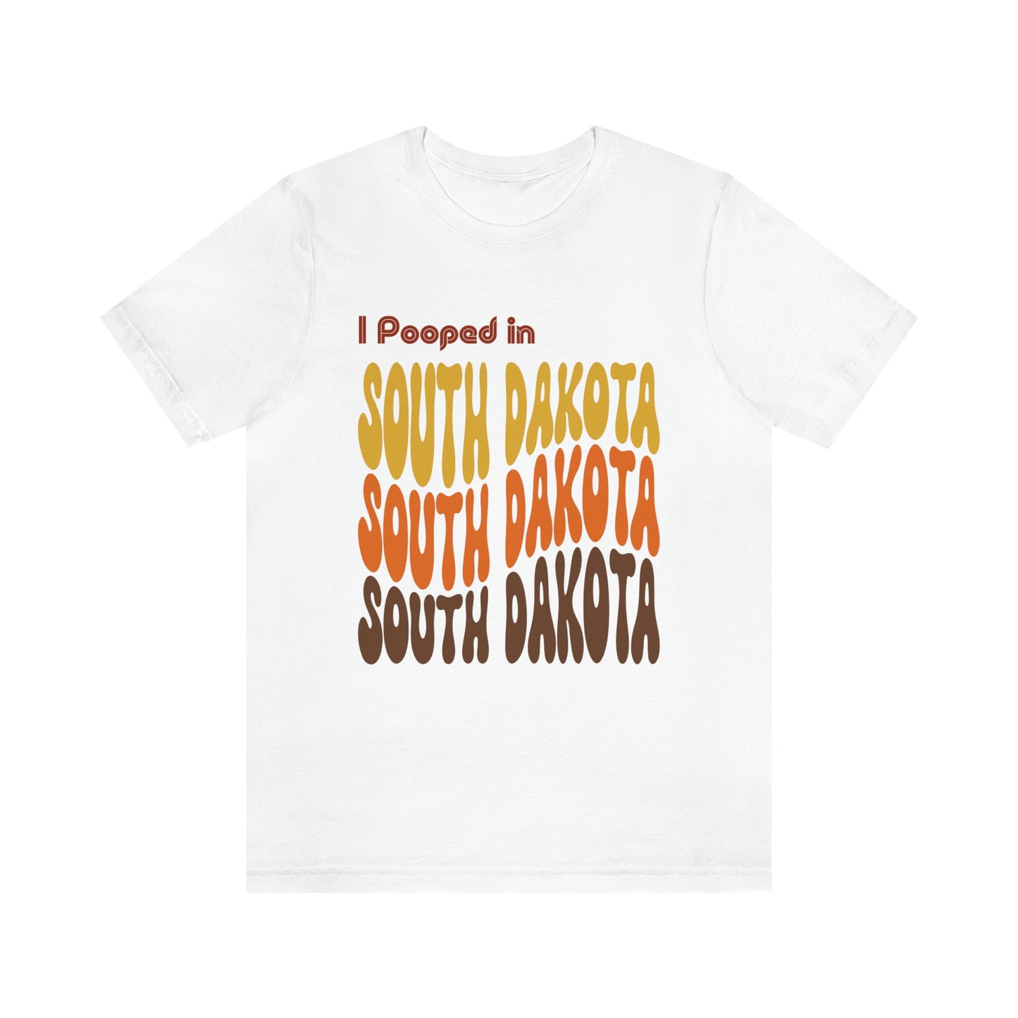 I Pooped In - SOUTH DAKOTA (Retro Statehood) Unisex Jersey Short Sleeve Tee