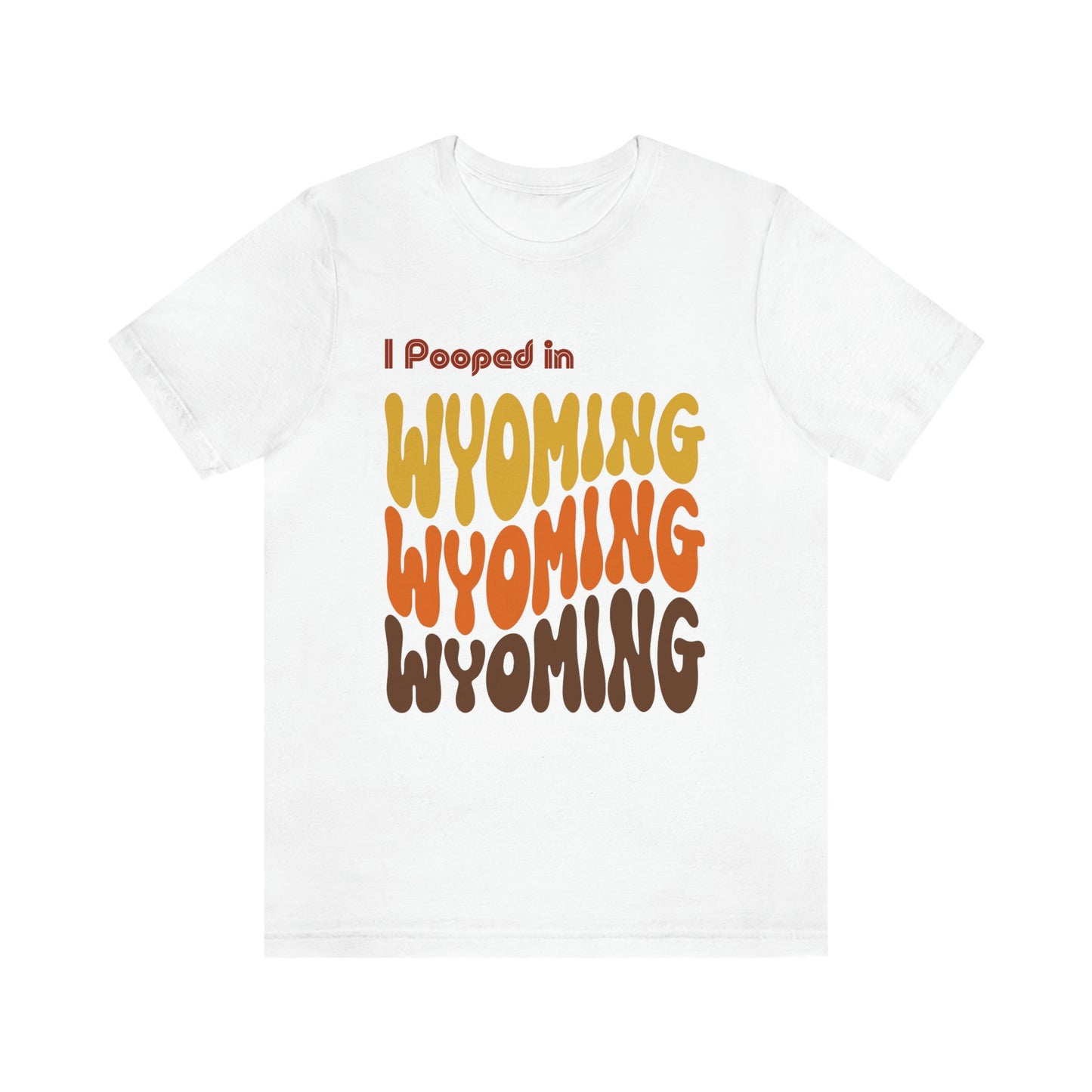 I Pooped In - WYOMING (Retro Statehood) Unisex Jersey Short Sleeve Tee