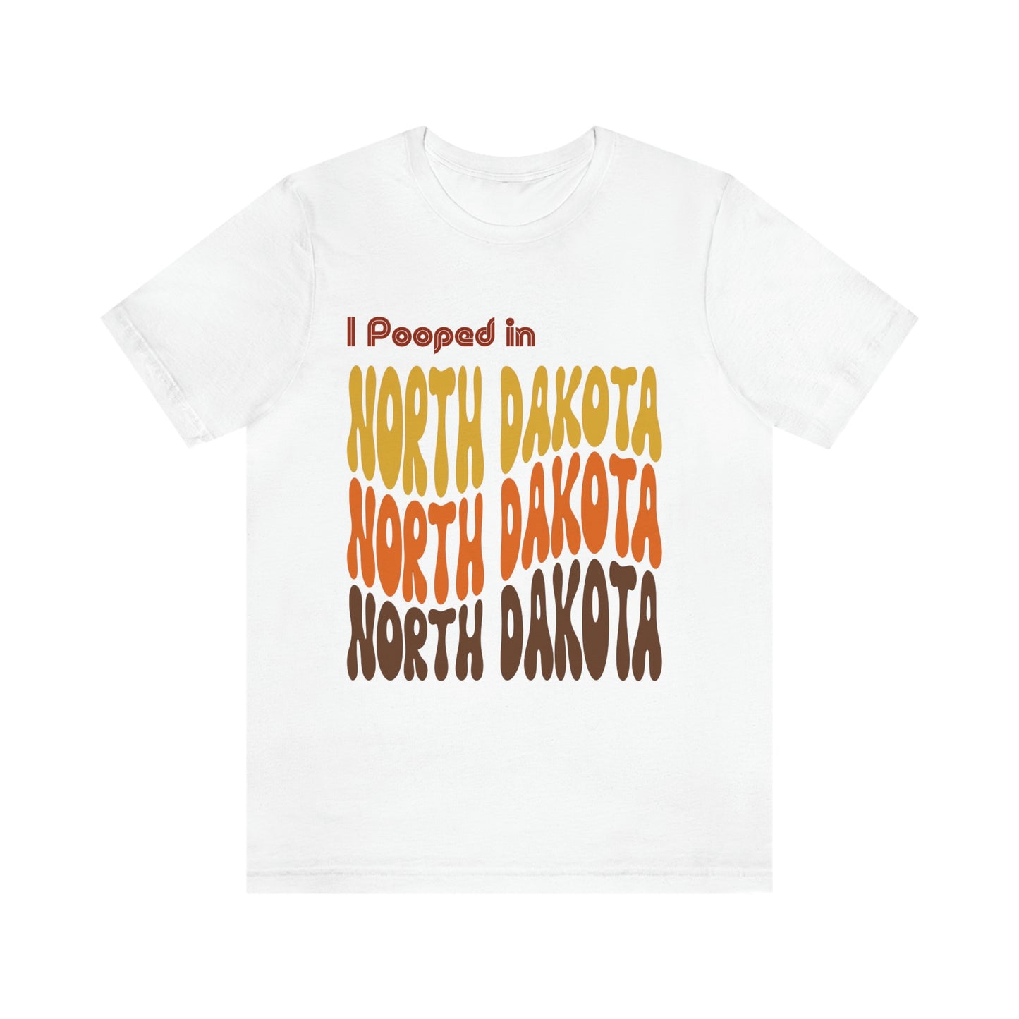 I Pooped In - NORTH DAKOTA (Retro Statehood) Unisex Jersey Short Sleeve Tee