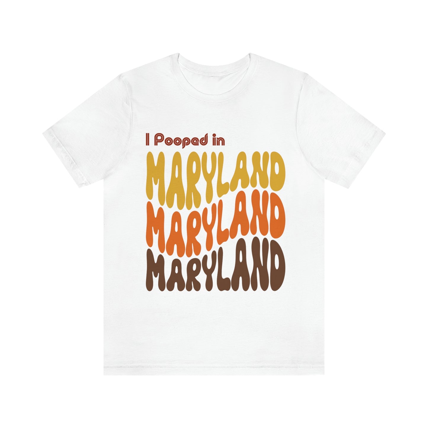 I Pooped In - MARYLAND (Retro Statehood) Unisex Jersey Short Sleeve Tee