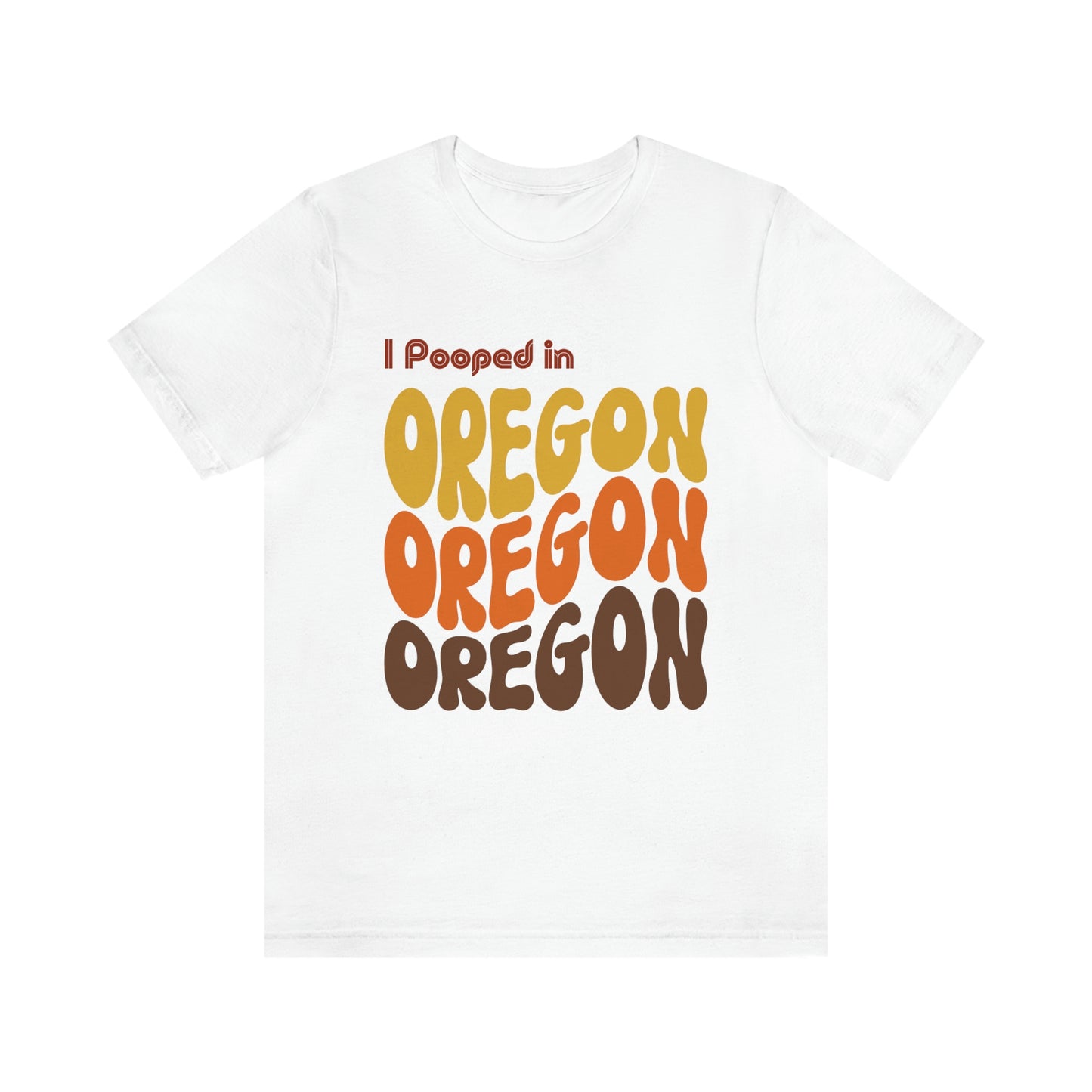 I Pooped In - OREGON (Retro Statehood) Unisex Jersey Short Sleeve Tee