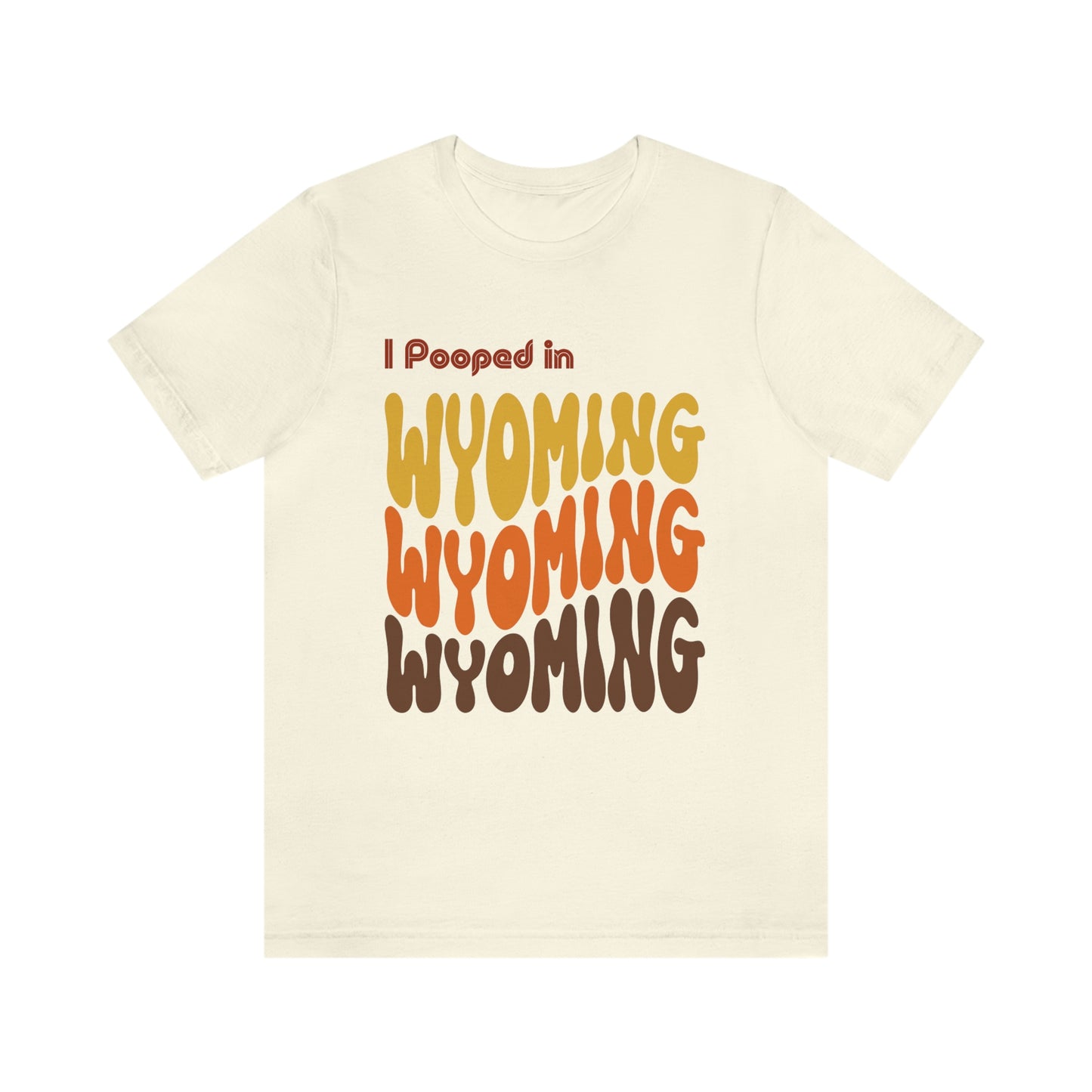 I Pooped In - WYOMING (Retro Statehood) Unisex Jersey Short Sleeve Tee
