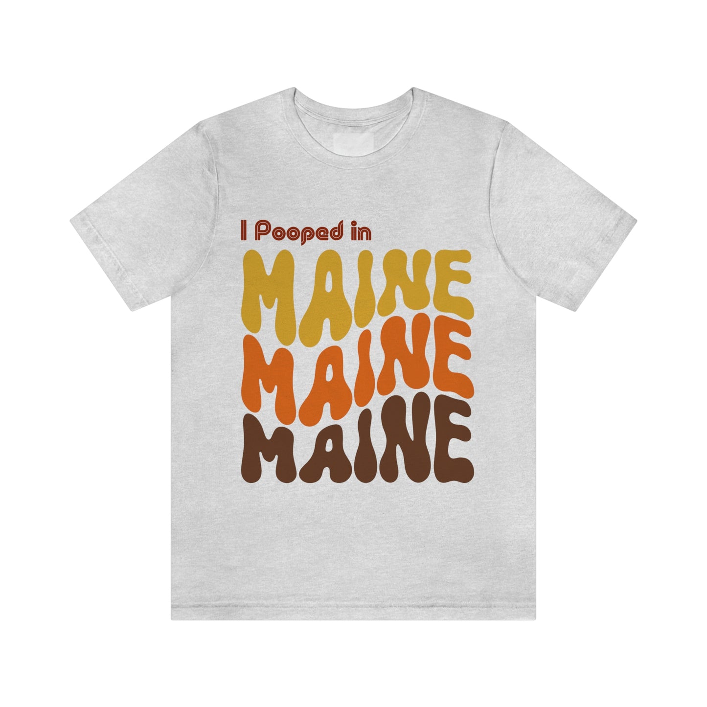 I Pooped In - MAINE (Retro Statehood) Unisex Jersey Short Sleeve Tee