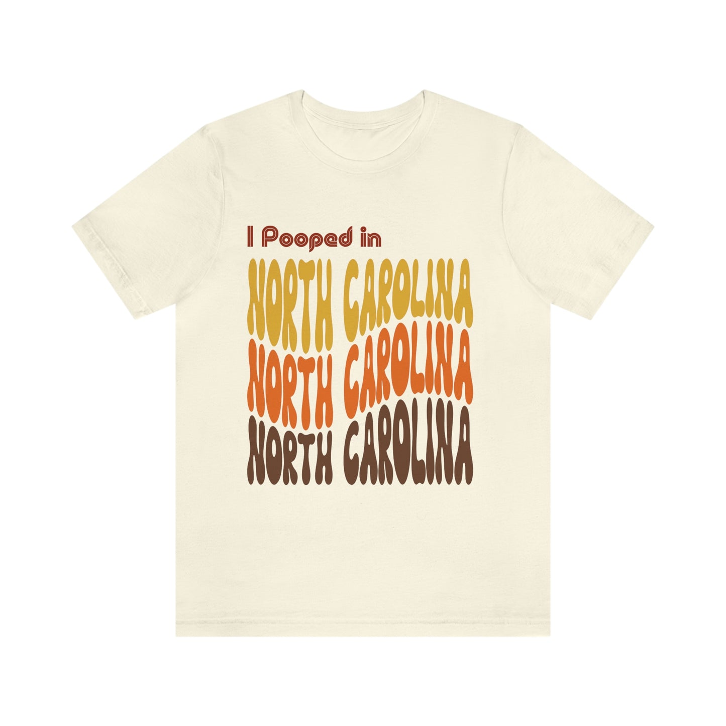 I Pooped In - NORTH CAROLINA (Retro Statehood) Unisex Jersey Short Sleeve Tee
