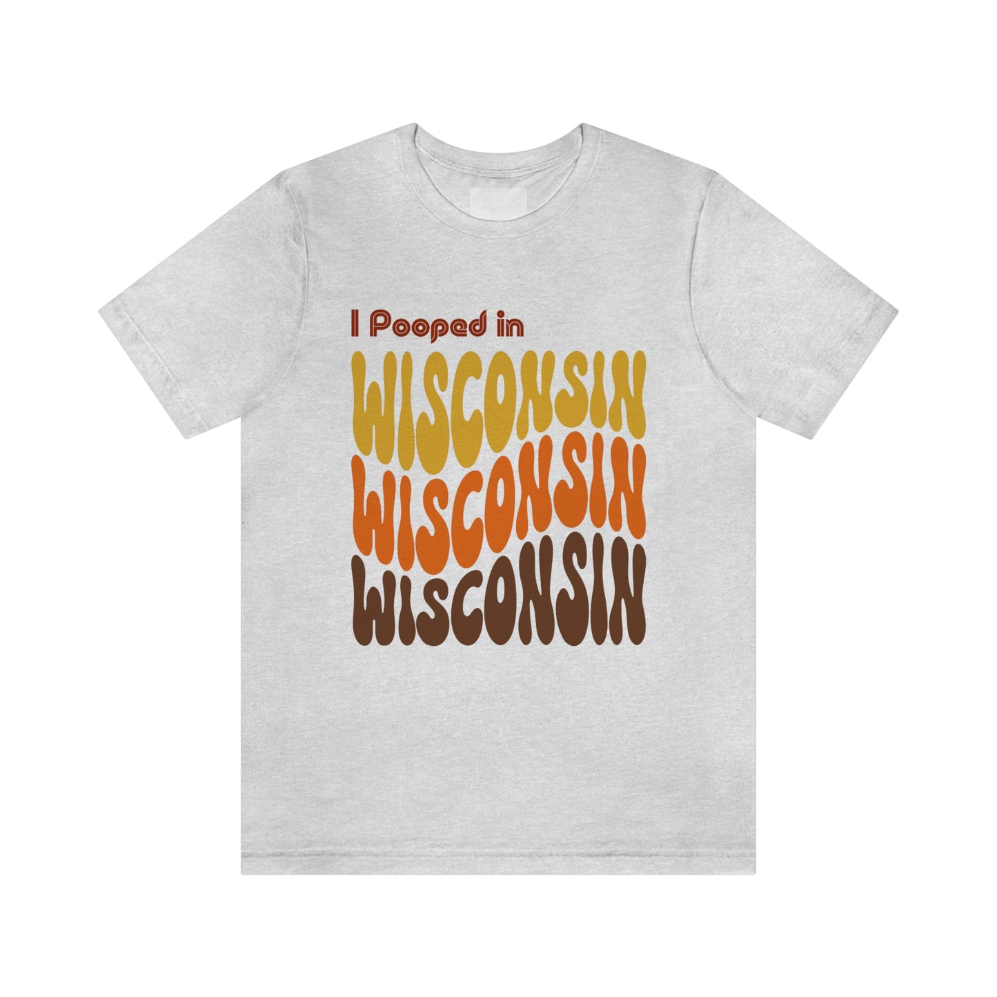 I Pooped In - WISCONSIN (Retro Statehood) Unisex Jersey Short Sleeve Tee