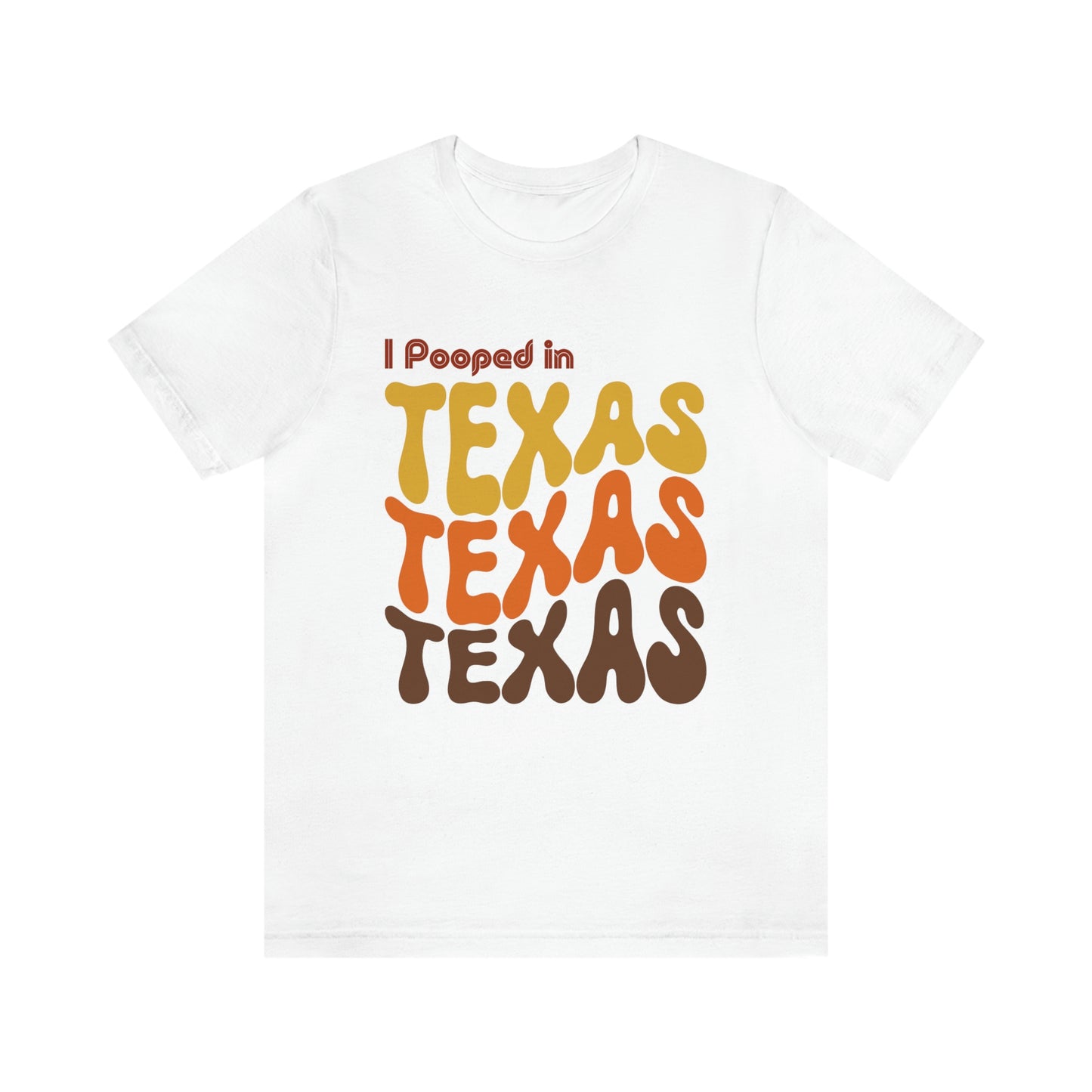 I Pooped In - TEXAS (Retro Statehood) Unisex Jersey Short Sleeve Tee