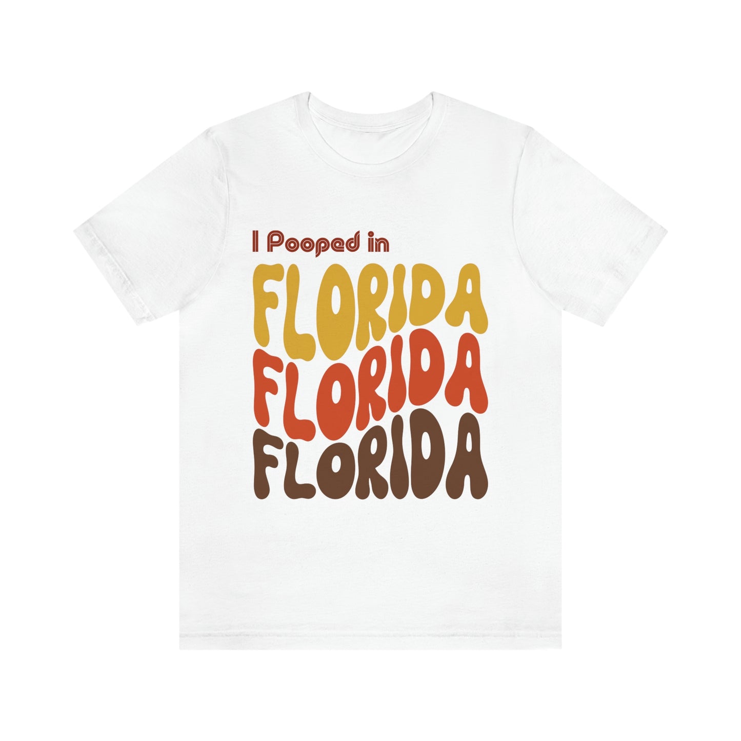 I Pooped In -  FLORIDA (Retro Statehood) Unisex Jersey Short Sleeve Tee